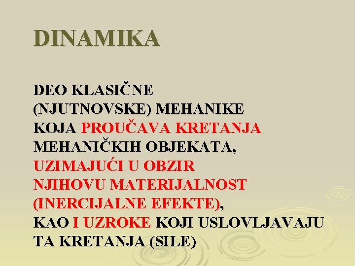 DINAMIKA DEO KLASIČNE (NJUTNOVSKE) MEHANIKE KOJA PROUČAVA KRETANJA MEHANIČKIH OBJEKATA, UZIMAJUĆI U OBZIR NJIHOVU