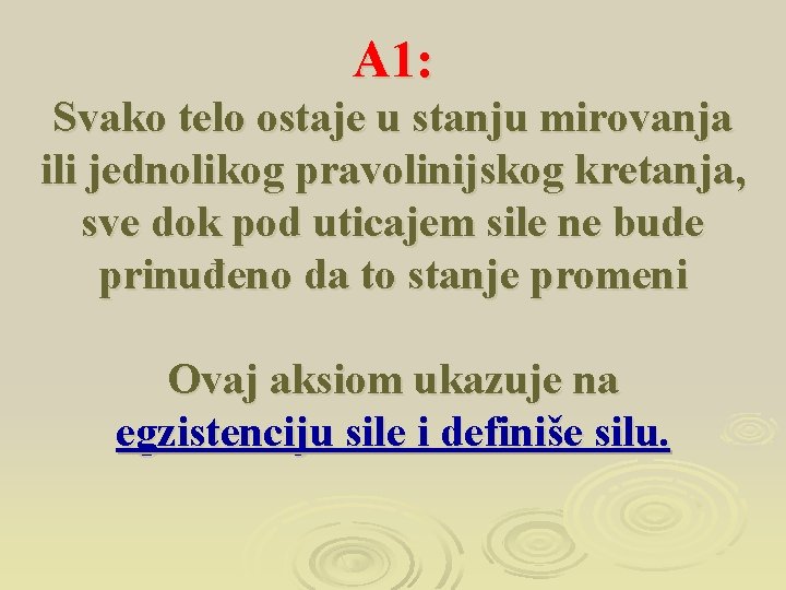 A 1: Svako telo ostaje u stanju mirovanja ili jednolikog pravolinijskog kretanja, sve dok