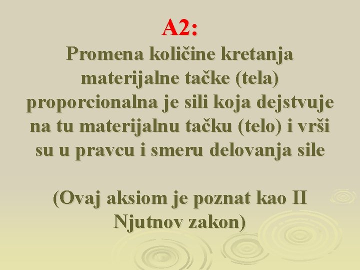 A 2: Promena količine kretanja materijalne tačke (tela) proporcionalna je sili koja dejstvuje na