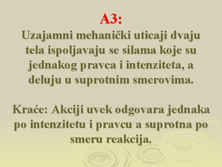 A 3: Uzajamni mehanički uticaji dvaju tela ispoljavaju se silama koje su jednakog pravca