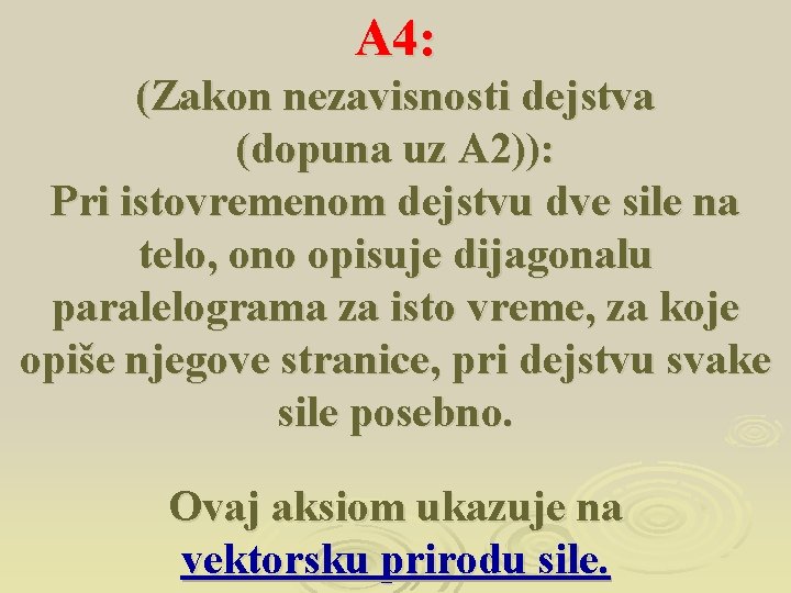 A 4: (Zakon nezavisnosti dejstva (dopuna uz A 2)): Pri istovremenom dejstvu dve sile