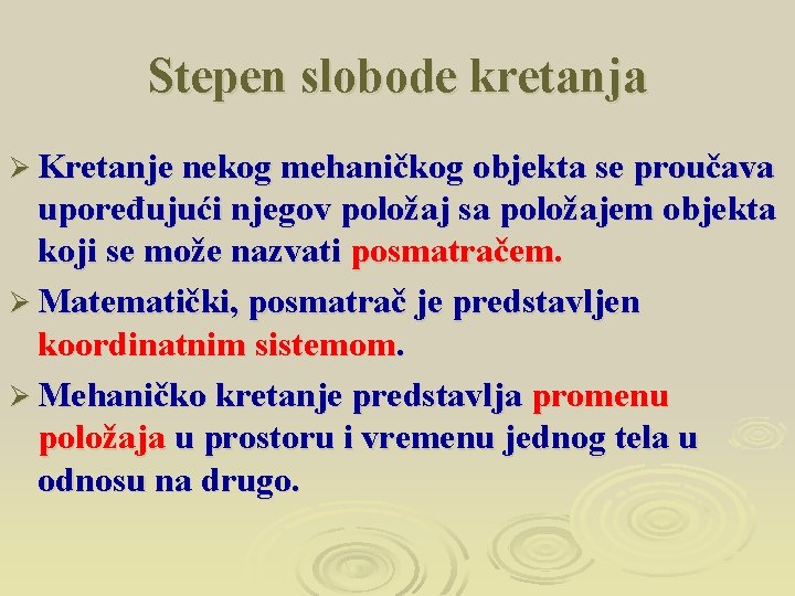Stepen slobode kretanja Ø Kretanje nekog mehaničkog objekta se proučava upoređujući njegov položaj sa