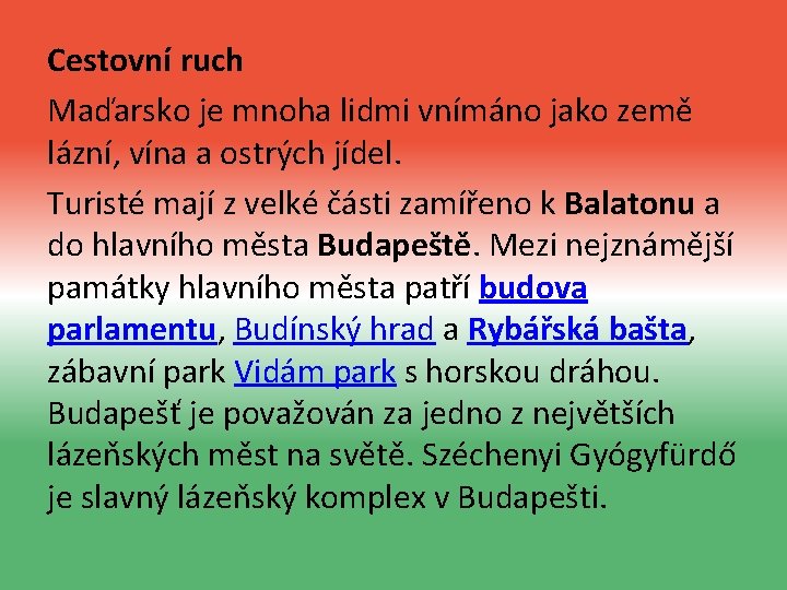 Cestovní ruch Maďarsko je mnoha lidmi vnímáno jako země lázní, vína a ostrých jídel.