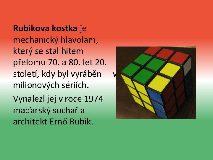 Rubikova kostka je mechanický hlavolam, který se stal hitem přelomu 70. a 80. let