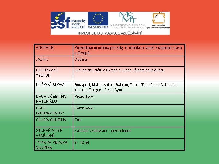 ANOTACE: Prezentace je určena pro žáky 5. ročníku a slouží k doplnění učiva o