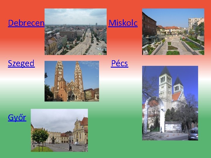 Debrecen Miskolc Szeged Pécs Győr 