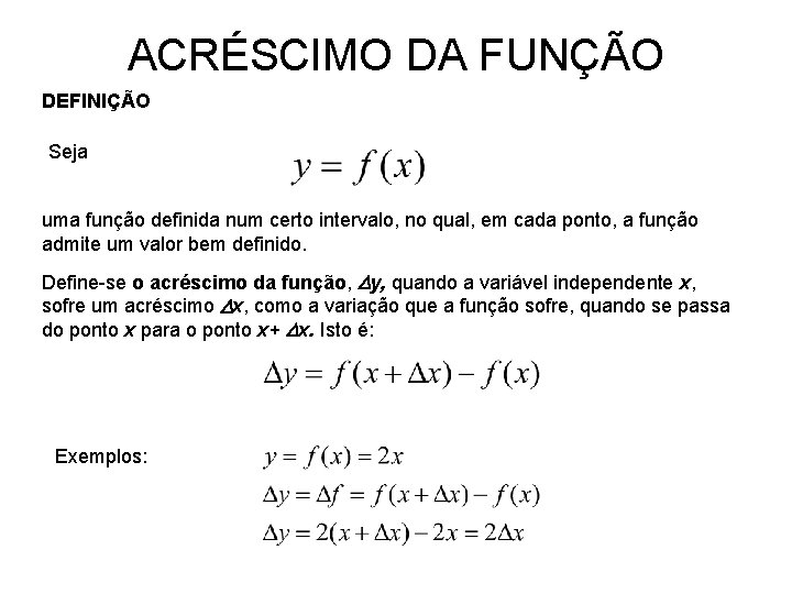 ACRÉSCIMO DA FUNÇÃO DEFINIÇÃO Seja uma função definida num certo intervalo, no qual, em