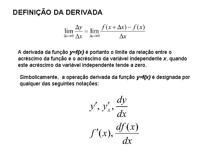 DEFINIÇÃO DA DERIVADA A derivada da função y=f(x) é portanto o limite da relação
