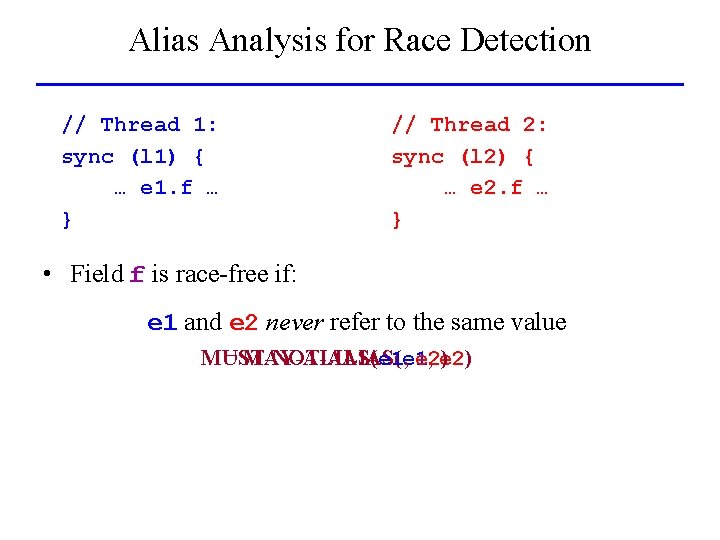 Alias Analysis for Race Detection // Thread 1: sync (l 1) { … e