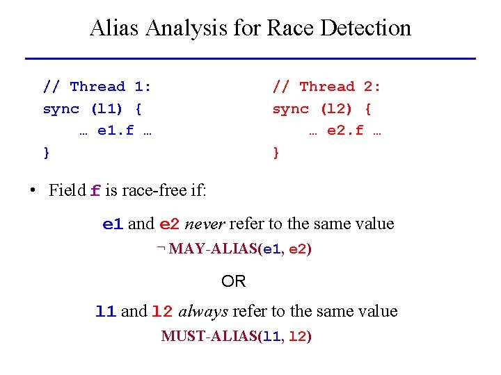 Alias Analysis for Race Detection // Thread 1: sync (l 1) { … e