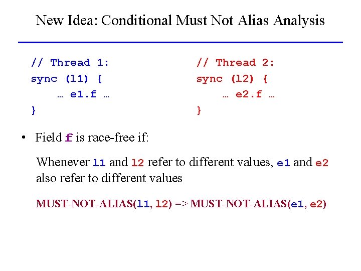New Idea: Conditional Must Not Alias Analysis // Thread 1: sync (l 1) {