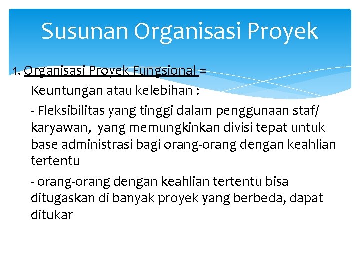 Susunan Organisasi Proyek 1. Organisasi Proyek Fungsional = Keuntungan atau kelebihan : - Fleksibilitas