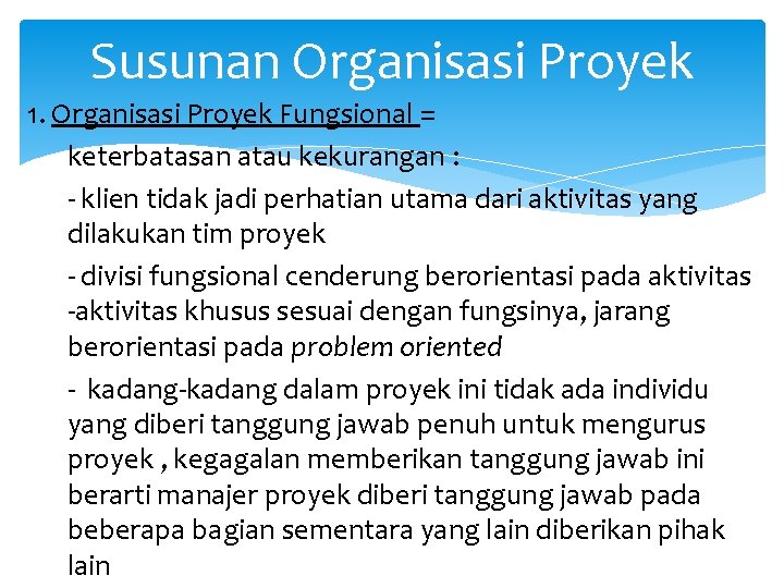 Susunan Organisasi Proyek 1. Organisasi Proyek Fungsional = keterbatasan atau kekurangan : - klien