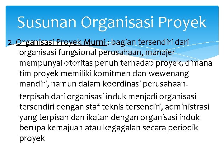 Susunan Organisasi Proyek 2. Organisasi Proyek Murni : bagian tersendiri dari organisasi fungsional perusahaan,