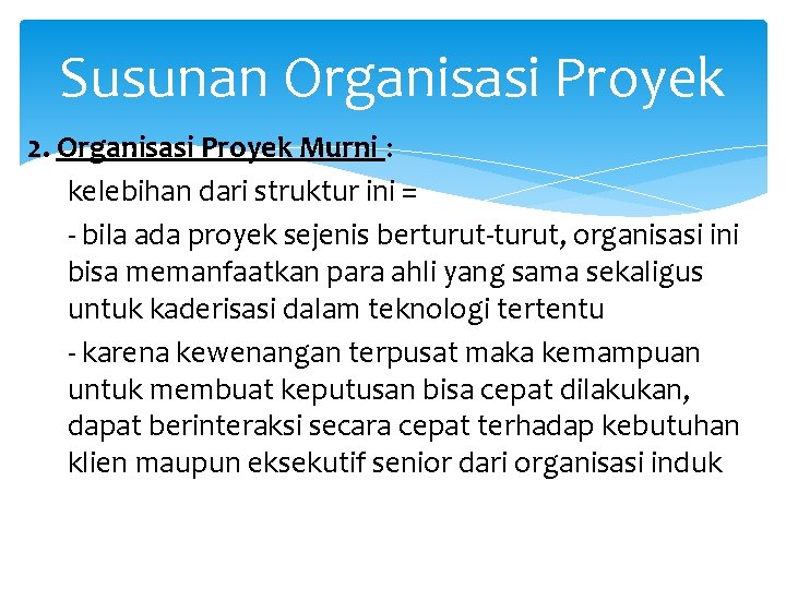 Susunan Organisasi Proyek 2. Organisasi Proyek Murni : kelebihan dari struktur ini = - Susunan Organisasi Proyek 2. Organisasi Proyek Murni : kelebihan dari struktur ini = -