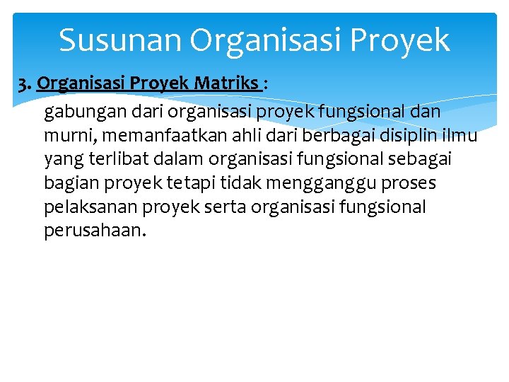 Susunan Organisasi Proyek 3. Organisasi Proyek Matriks : gabungan dari organisasi proyek fungsional dan