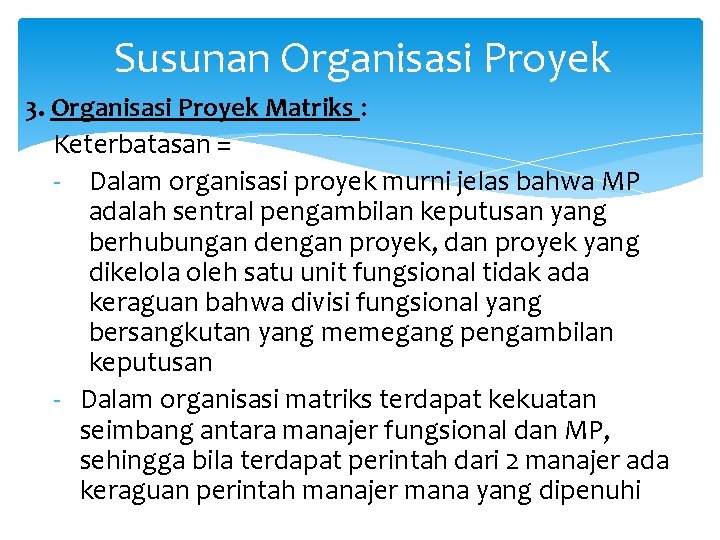Susunan Organisasi Proyek 3. Organisasi Proyek Matriks : Keterbatasan = - Dalam organisasi proyek Susunan Organisasi Proyek 3. Organisasi Proyek Matriks : Keterbatasan = - Dalam organisasi proyek