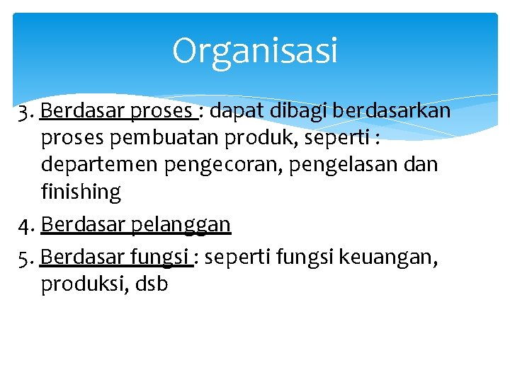 Organisasi 3. Berdasar proses : dapat dibagi berdasarkan proses pembuatan produk, seperti : departemen