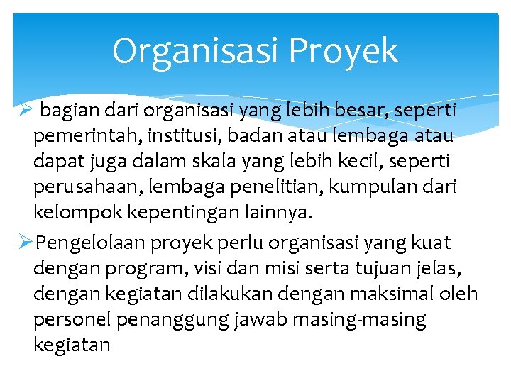 Organisasi Proyek Ø bagian dari organisasi yang lebih besar, seperti pemerintah, institusi, badan atau