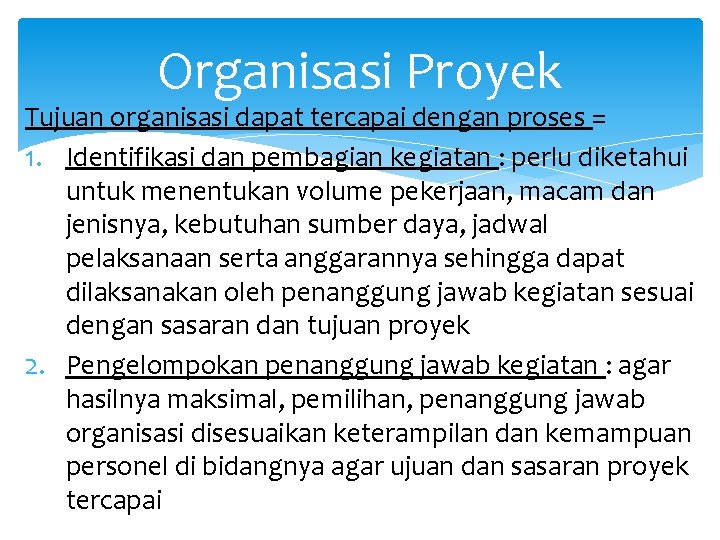 Organisasi Proyek Tujuan organisasi dapat tercapai dengan proses = 1. Identifikasi dan pembagian kegiatan Organisasi Proyek Tujuan organisasi dapat tercapai dengan proses = 1. Identifikasi dan pembagian kegiatan