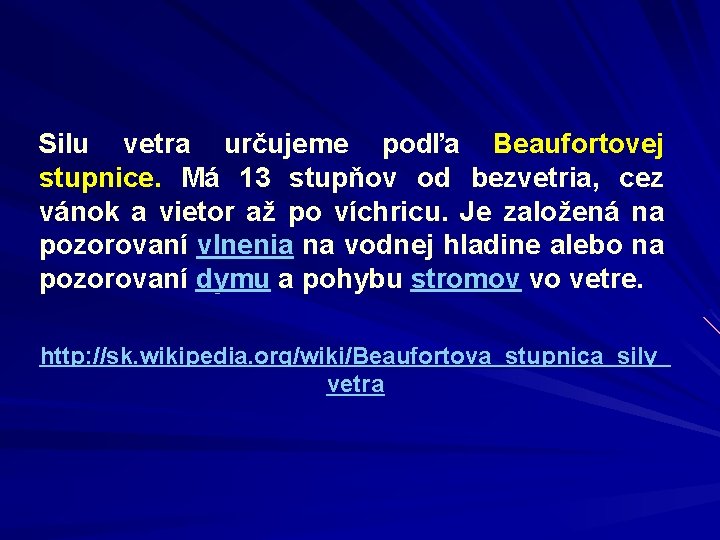 Silu vetra určujeme podľa Beaufortovej stupnice. Má 13 stupňov od bezvetria, cez vánok a