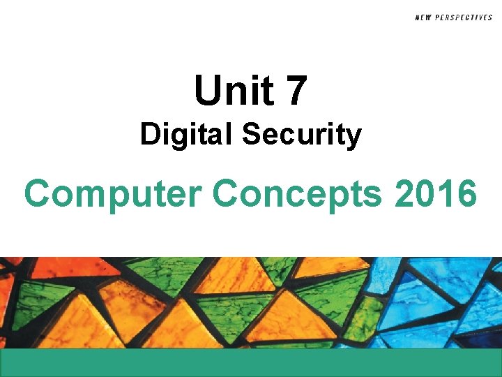 Unit 7 Digital Security Computer Concepts 2016 