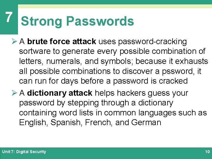 7 Strong Passwords Ø A brute force attack uses password-cracking sortware to generate every