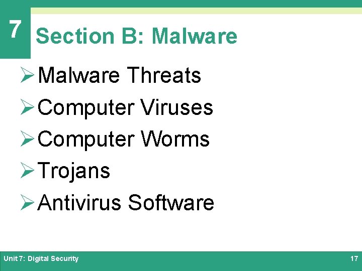 7 Section B: Malware ØMalware Threats ØComputer Viruses ØComputer Worms ØTrojans ØAntivirus Software Unit
