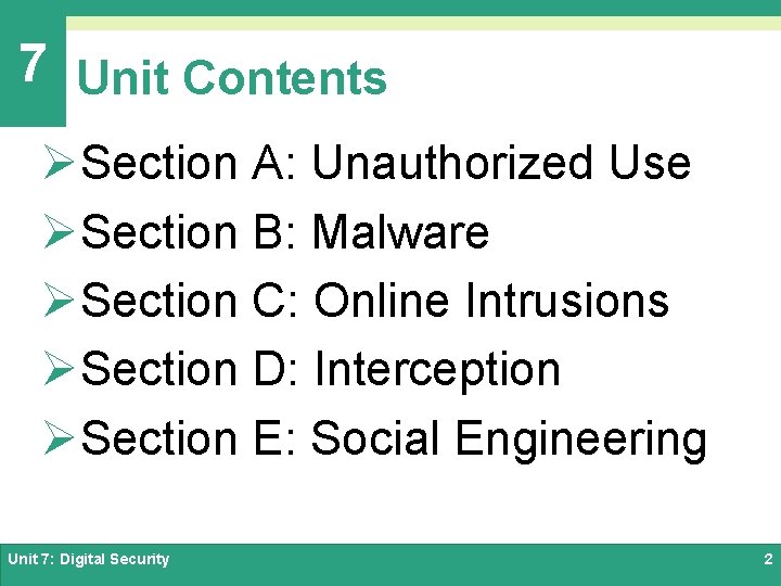 7 Unit Contents ØSection A: Unauthorized Use ØSection B: Malware ØSection C: Online Intrusions