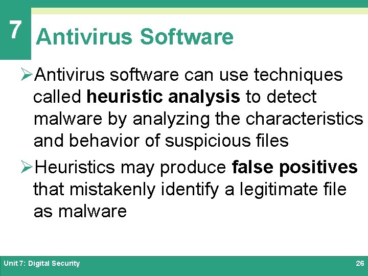 7 Antivirus Software ØAntivirus software can use techniques called heuristic analysis to detect malware