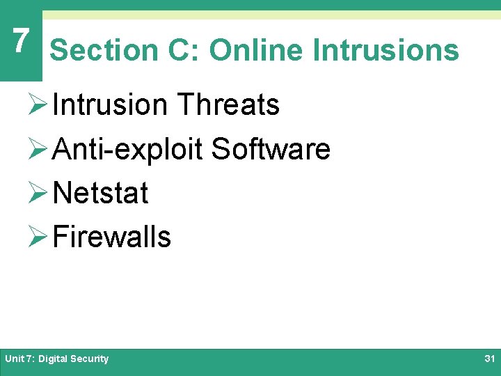 7 Section C: Online Intrusions ØIntrusion Threats ØAnti-exploit Software ØNetstat ØFirewalls Unit 7: Digital