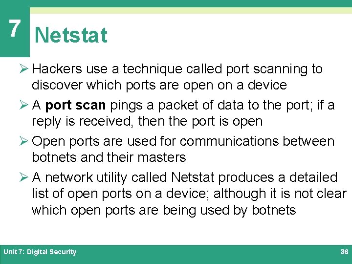 7 Netstat Ø Hackers use a technique called port scanning to discover which ports