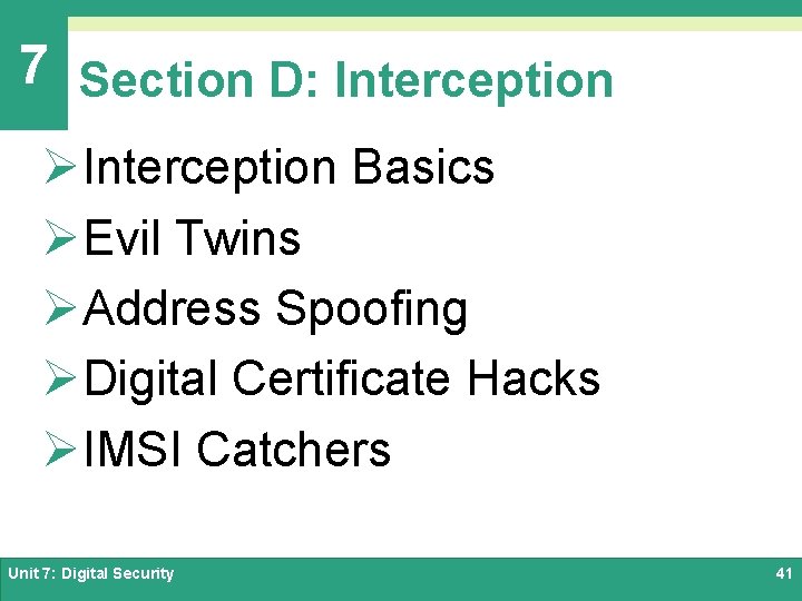 7 Section D: Interception ØInterception Basics ØEvil Twins ØAddress Spoofing ØDigital Certificate Hacks ØIMSI