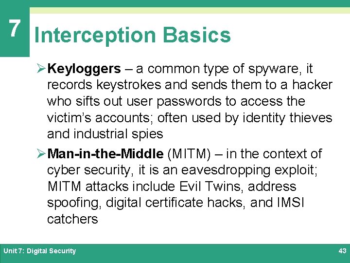 7 Interception Basics ØKeyloggers – a common type of spyware, it records keystrokes and