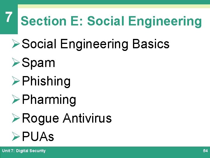 7 Section E: Social Engineering ØSocial Engineering Basics ØSpam ØPhishing ØPharming ØRogue Antivirus ØPUAs