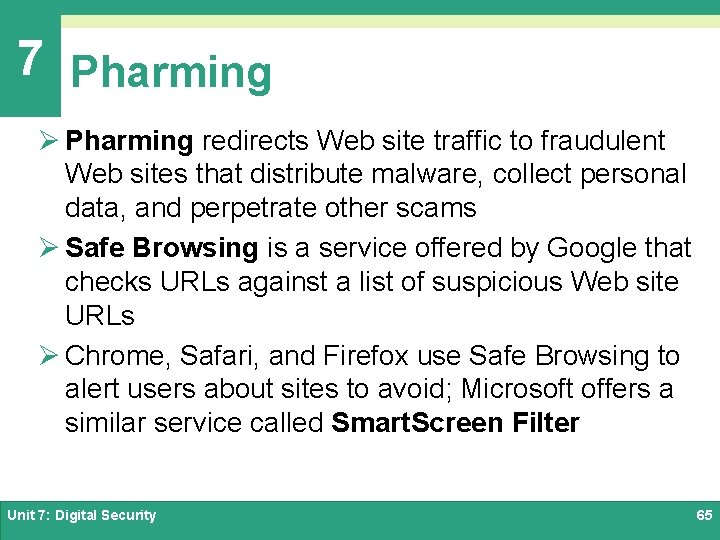 7 Pharming Ø Pharming redirects Web site traffic to fraudulent Web sites that distribute