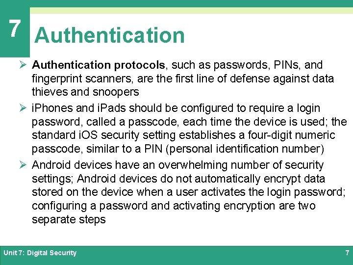 7 Authentication Ø Authentication protocols, such as passwords, PINs, and fingerprint scanners, are the