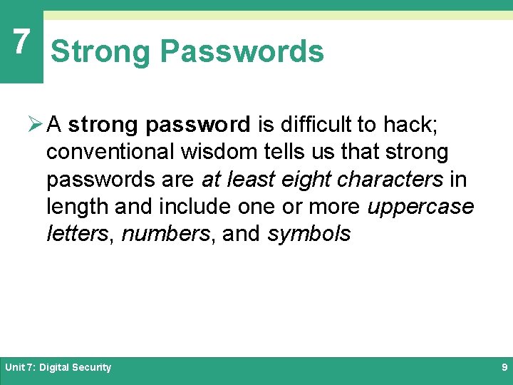 7 Strong Passwords Ø A strong password is difficult to hack; conventional wisdom tells