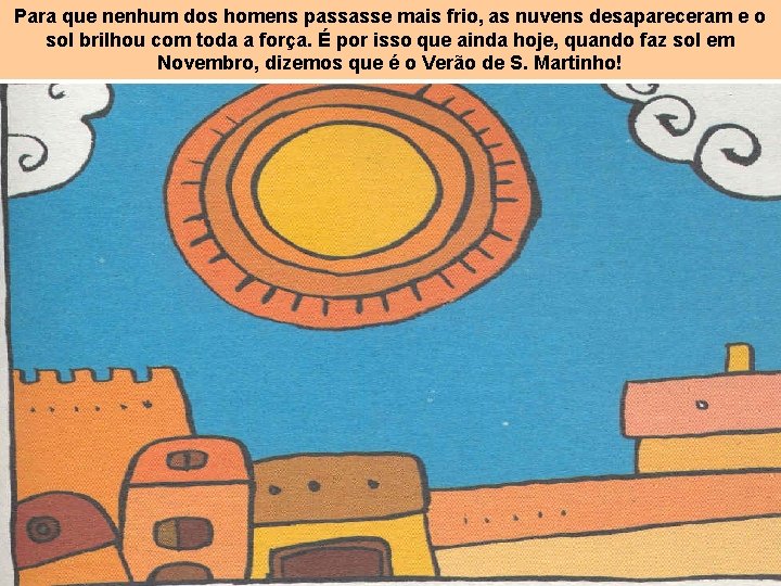 Para que nenhum dos homens passasse mais frio, as nuvens desapareceram e o sol