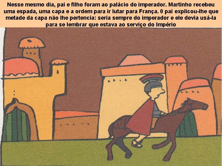 Nesse mesmo dia, pai e filho foram ao palácio do imperador. Martinho recebeu uma