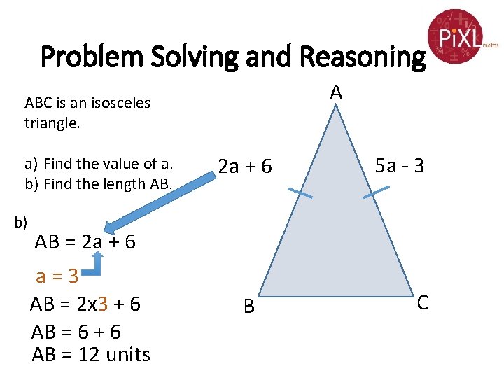 Problem Solving and Reasoning A ABC is an isosceles triangle. a) Find the value