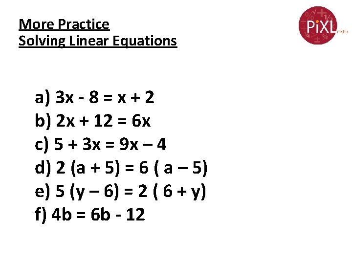 More Practice Solving Linear Equations a) 3 x - 8 = x + 2