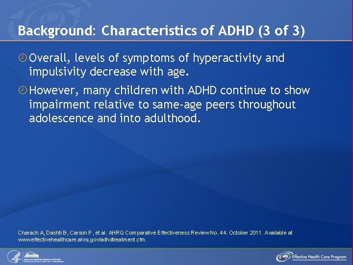 Background: Characteristics of ADHD (3 of 3) Overall, levels of symptoms of hyperactivity and