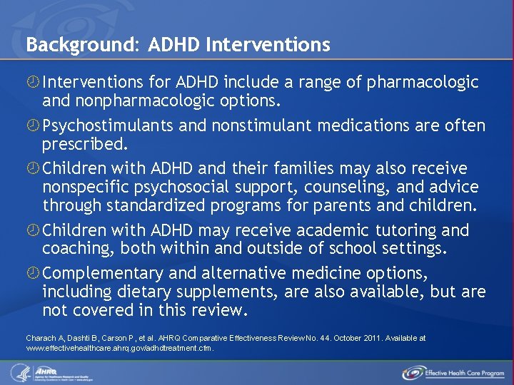 Background: ADHD Interventions for ADHD include a range of pharmacologic and nonpharmacologic options. Psychostimulants
