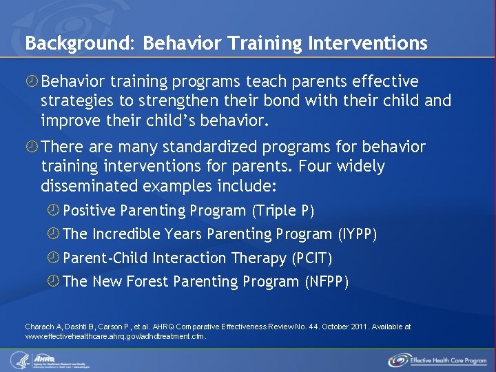 Background: Behavior Training Interventions Behavior training programs teach parents effective strategies to strengthen their