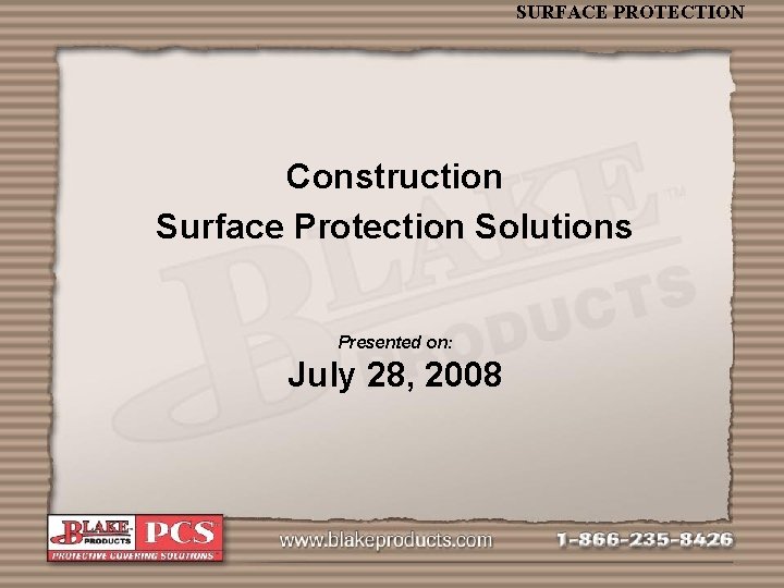 SURFACE PROTECTION Construction Surface Protection Solutions Presented on: July 28, 2008 