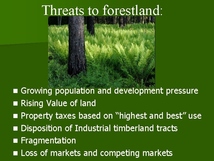 Threats to forestland: Growing population and development pressure n Rising Value of land n