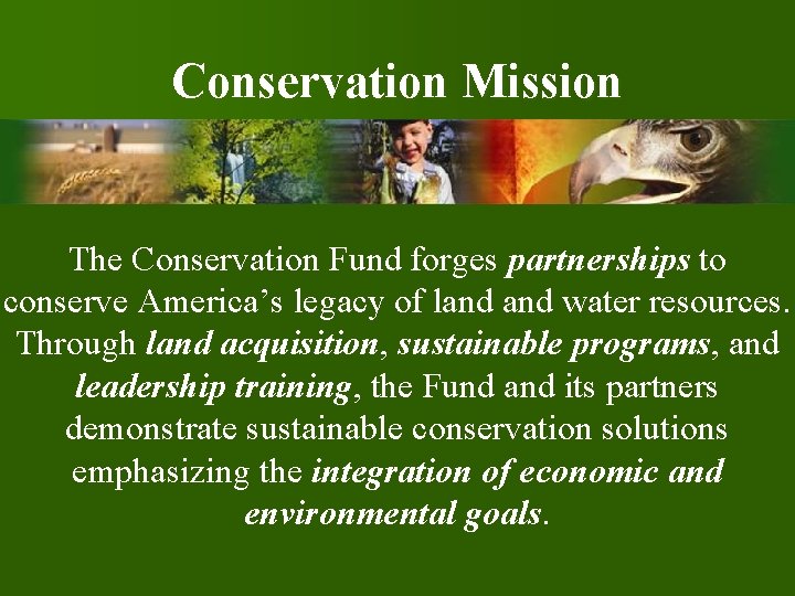 Conservation Mission The Conservation Fund forges partnerships to conserve America’s legacy of land water