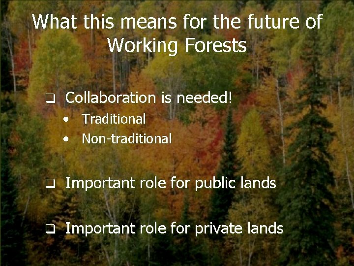 What this means for the future of Working Forests q Collaboration is needed! •