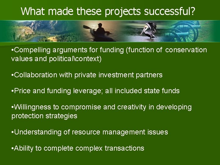 What made these projects successful? • Compelling arguments for funding (function of conservation values